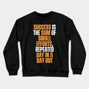 success is the sum of small efforts repeated day in and day out typography design Crewneck Sweatshirt